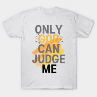 Only god can judge me T-Shirt